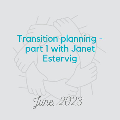 Transition Planning with Janet Estervig, part 1