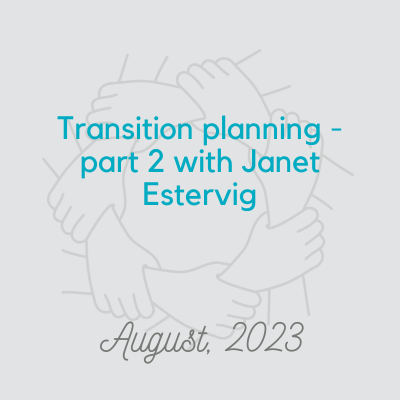 Transition Planning with Janet Estervig, part 2