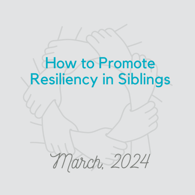 How to Promote Resiliency in Siblings