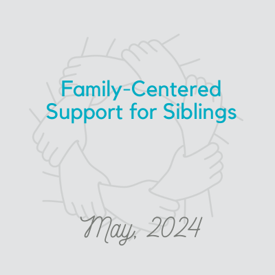 Family-Center Support for Siblings